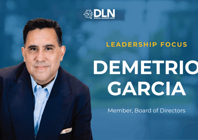 Welcoming Demetrio Garcia to the Digital Leaders Now Board of Directors