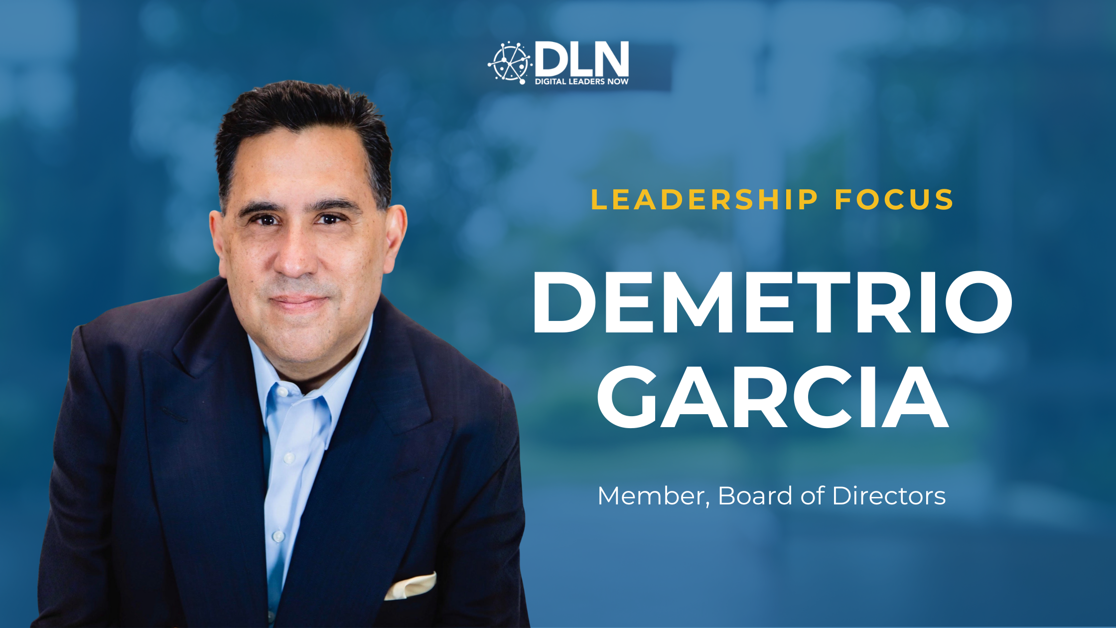 Welcoming Demetrio Garcia to the Digital Leaders Now Board of Directors