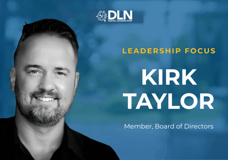 Welcoming Kirk Taylor to the Digital Leaders Now Board of Directors